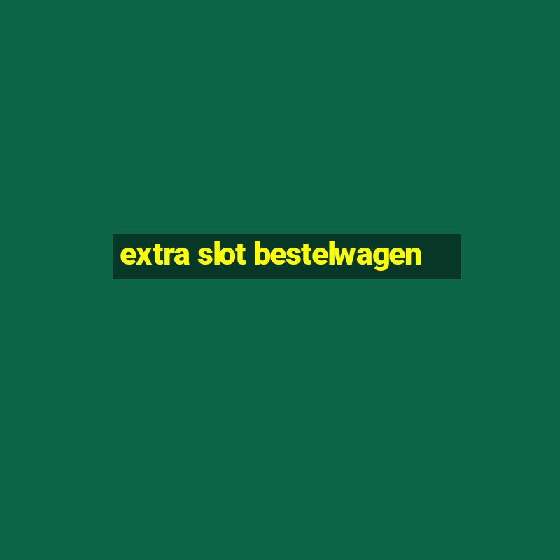 extra slot bestelwagen