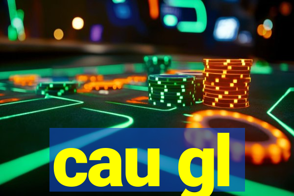 cau gl