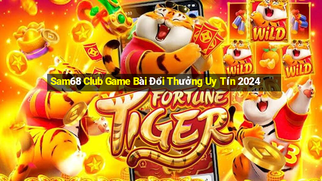 Sam68 Club Game Bài Đổi Thưởng Uy Tín 2024