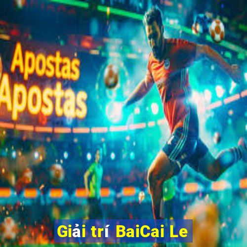 Giải trí BaiCai Le