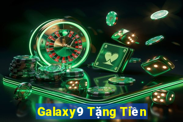 Galaxy9 Tặng Tiền