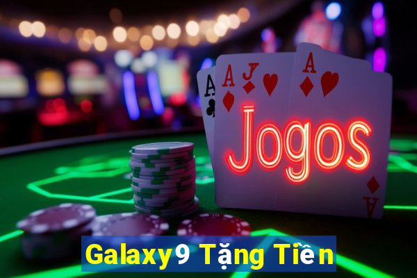 Galaxy9 Tặng Tiền