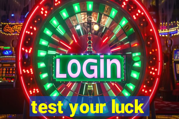 test your luck