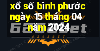 xổ số bình phước ngày 15 tháng 04 năm 2024