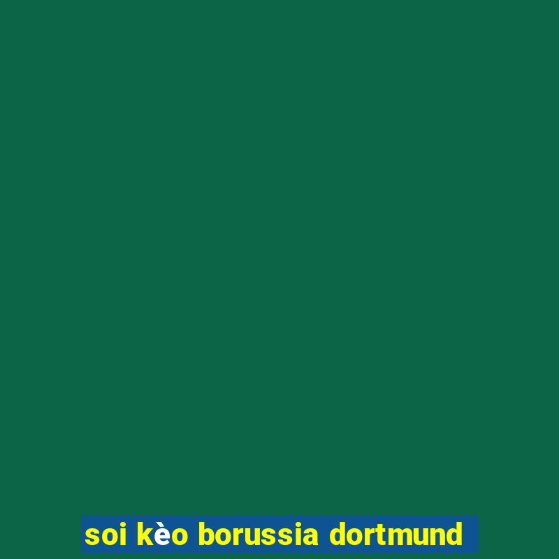 soi kèo borussia dortmund