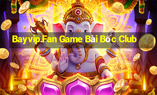 Bayvip.Fan Game Bài Bốc Club