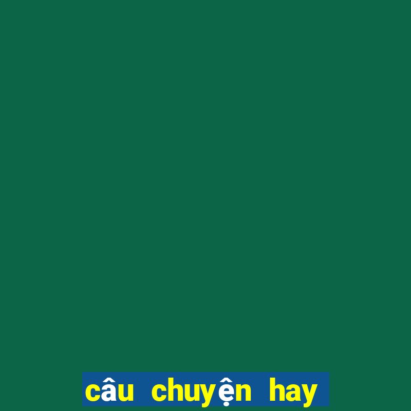 câu chuyện hay câu truyện