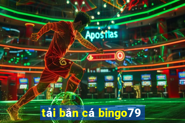 tải bắn cá bingo79