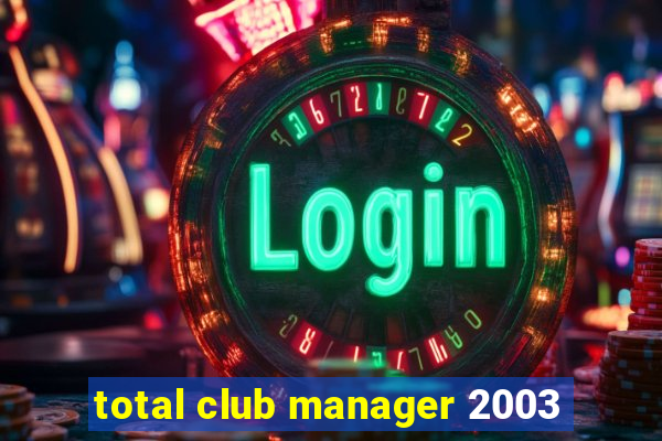 total club manager 2003