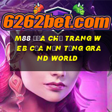 M88 Địa chỉ trang web của nền tảng Grand World