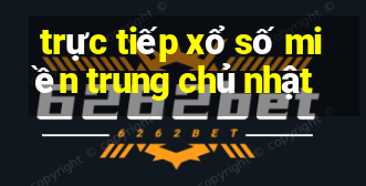 trực tiếp xổ số miền trung chủ nhật