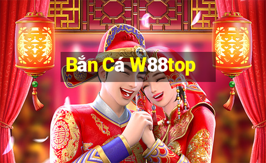 Bắn Cá W88top