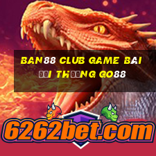 Ban88 Club Game Bài Đổi Thưởng Go88