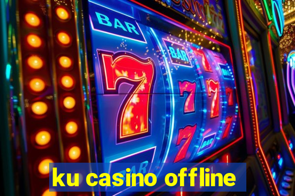 ku casino offline