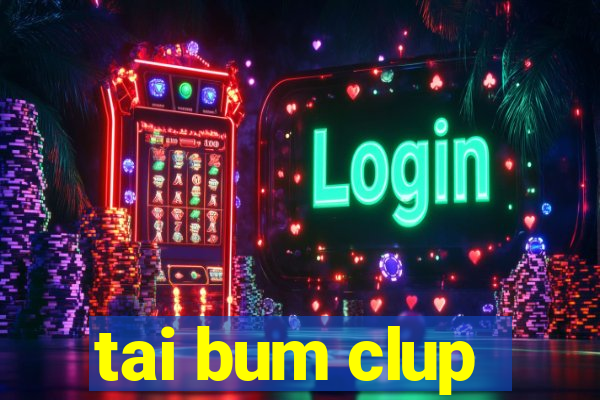 tai bum clup