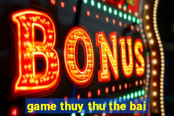 game thuy thu the bai