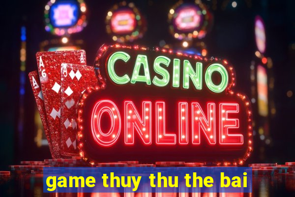 game thuy thu the bai