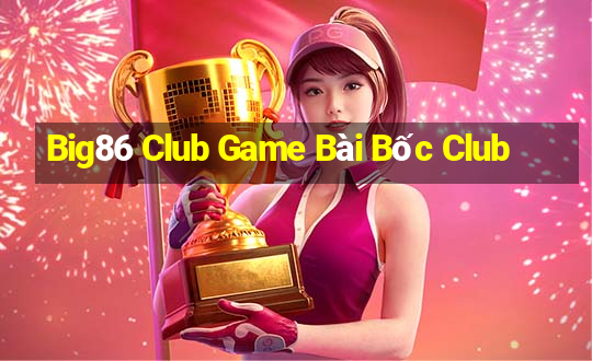 Big86 Club Game Bài Bốc Club