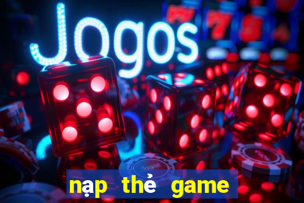 nạp thẻ game nổ hũ