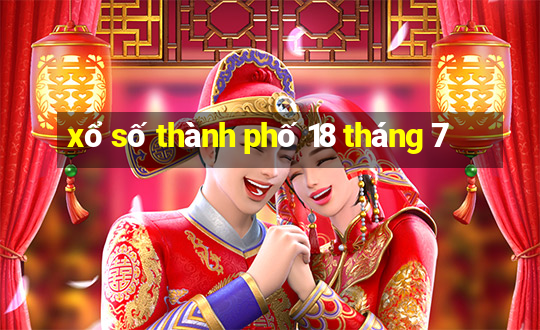 xổ số thành phố 18 tháng 7