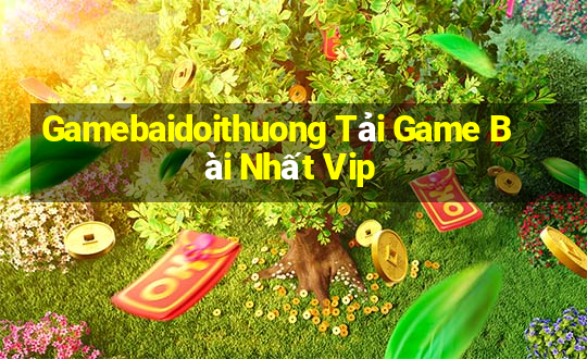 Gamebaidoithuong Tải Game Bài Nhất Vip