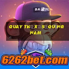 quay thử xổ số quảng nam