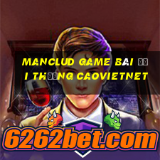 Manclud Game Bài Đổi Thưởng Caovietnet