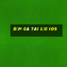 bắn cá tài lộc ios