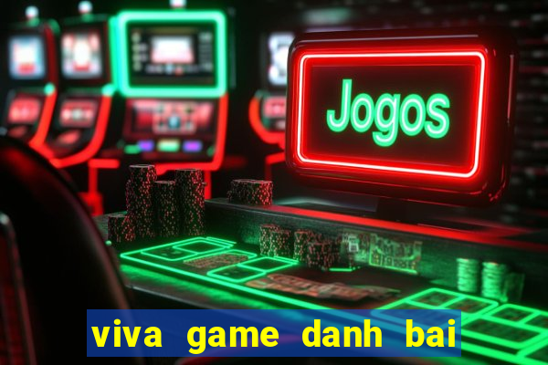 viva game danh bai doi thuong