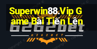 Superwin88.Vip Game Bài Tiến Lên