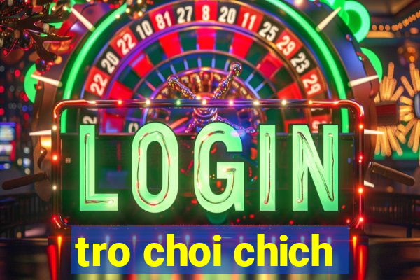 tro choi chich