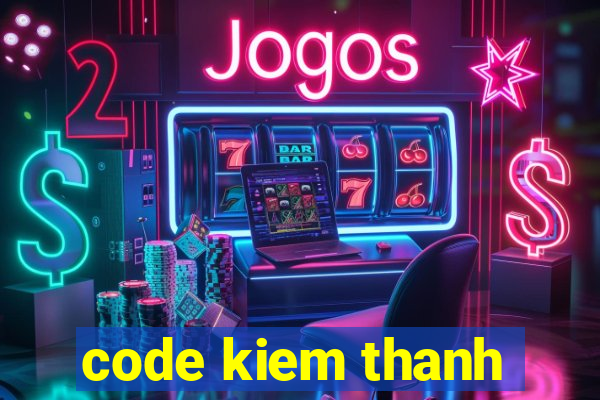 code kiem thanh