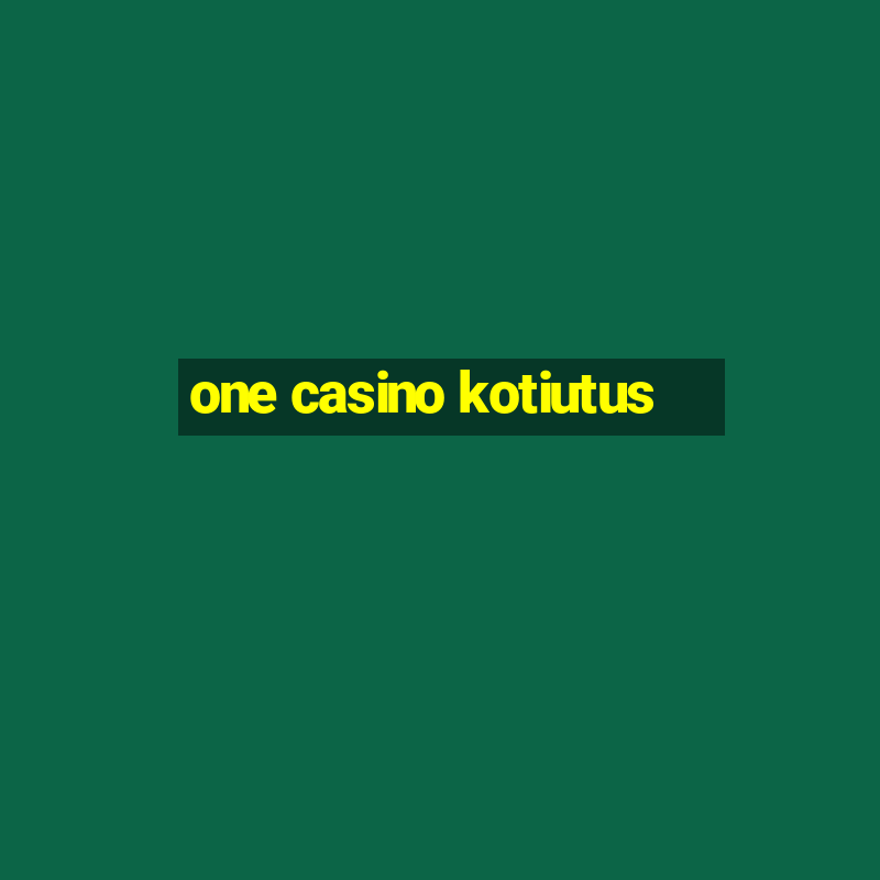 one casino kotiutus