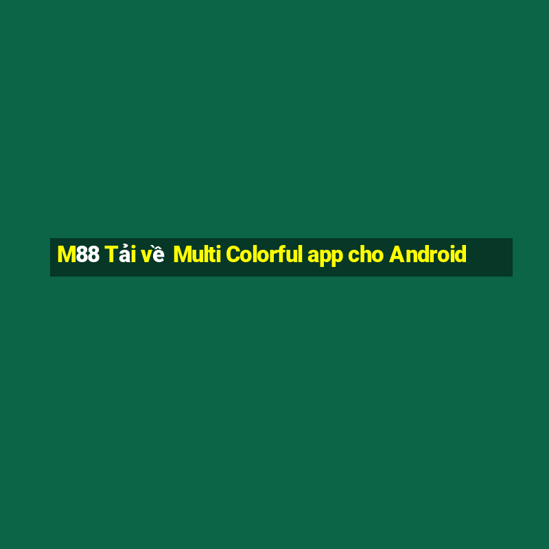 M88 Tải về Multi Colorful app cho Android