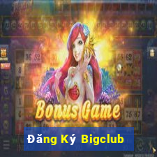 Đăng Ký Bigclub