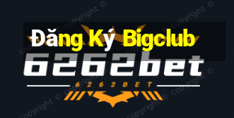 Đăng Ký Bigclub