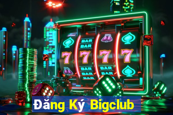 Đăng Ký Bigclub