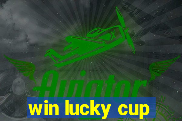 win lucky cup