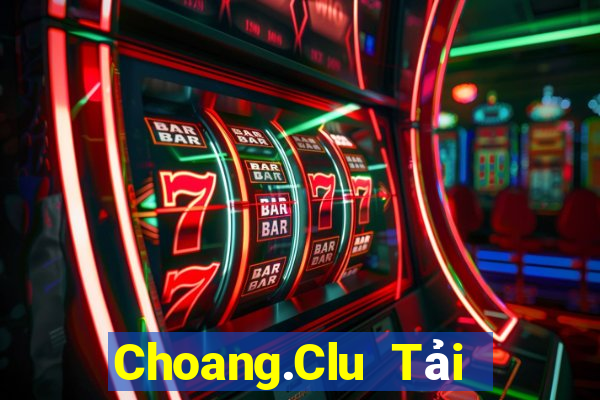 Choang.Clu Tải Game Bài Nhất Vip