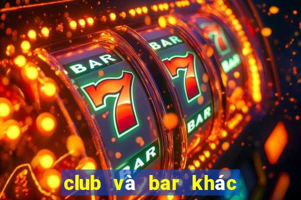 club và bar khác nhau chỗ nào