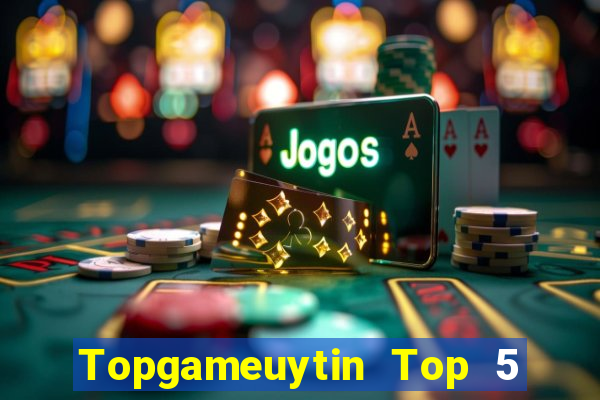 Topgameuytin Top 5 Game Bài Đổi Thưởng Uy Tín 2024