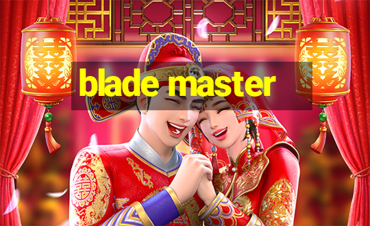 blade master