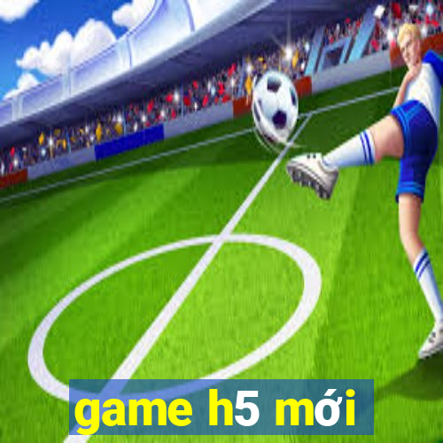 game h5 mới