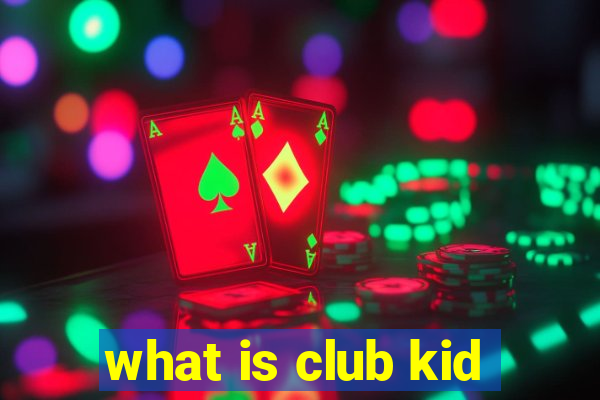 what is club kid