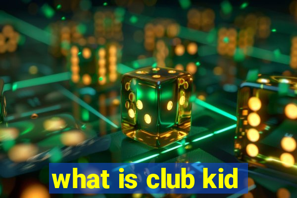 what is club kid