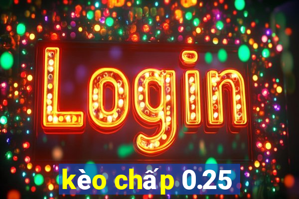 kèo chấp 0.25