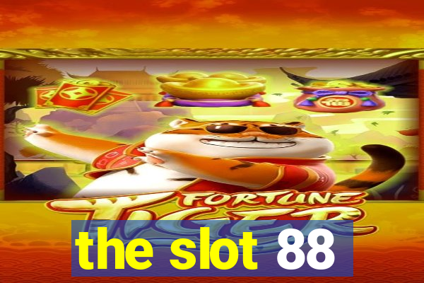 the slot 88