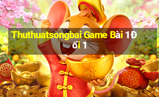 Thuthuatsongbai Game Bài 1 Đổi 1