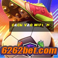 cách vào wifi ẩn