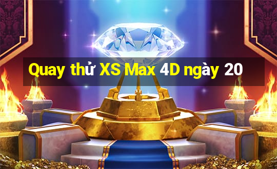 Quay thử XS Max 4D ngày 20